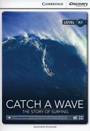 Catch a Wave: The Story of Surfing book with Online Access - Cambridge Discovery Education Interactive Readers - Beginning
