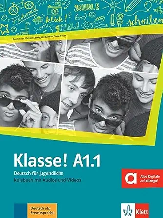 Klasse! A1.1 Deutsch für Jugendliche Kursbuch mit Audios und Videos Klasse! A1.1 Deutsch für Jugendliche Kursbuch mit Audios und Video