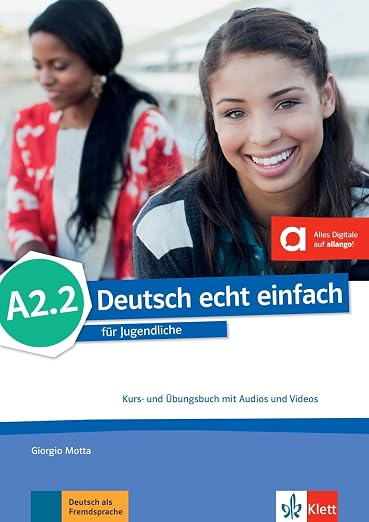 Deutsch echt einfach A2.2: Deutsch für Jugendliche. Kurs- und Übungsbuch mit Audios und Videos